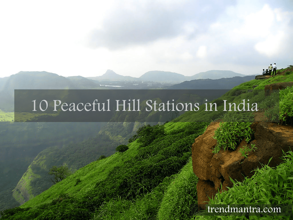 10 Hill Stations Away From The Hustle Bustle Of The City